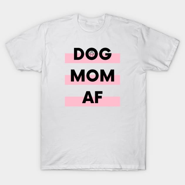 Dog Mom AF T-Shirt by DoggoLove